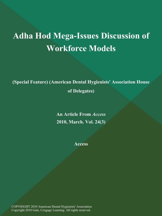 Adha Hod Mega-Issues Discussion of Workforce Models (Special Feature) (American Dental Hygienists' Association House of Delegates)