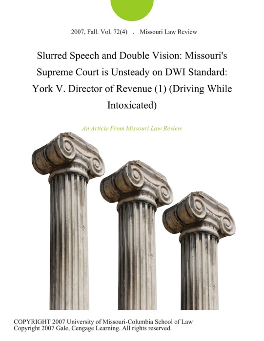 Slurred Speech and Double Vision: Missouri's Supreme Court is Unsteady on DWI Standard: York V. Director of Revenue (1) (Driving While Intoxicated)