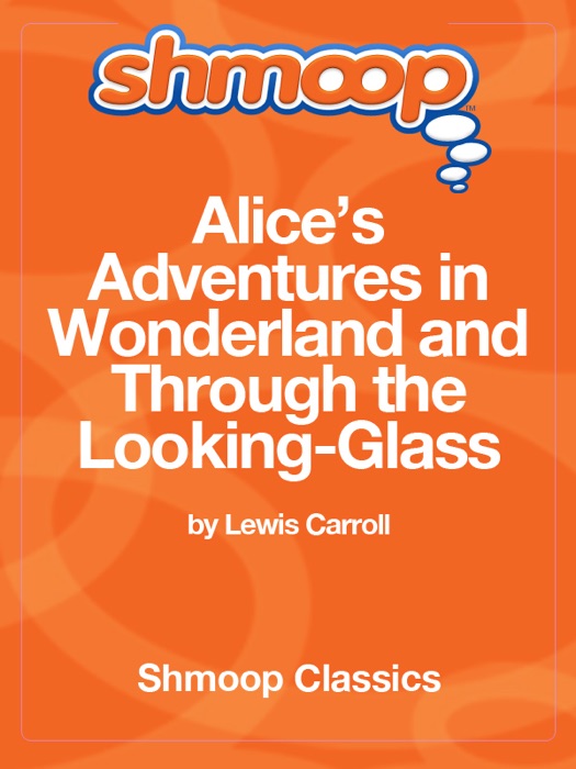 Alice's Adventures in Wonderland and Through the Looking-Glass: Complete Text with Integrated Study Guide from Shmoop