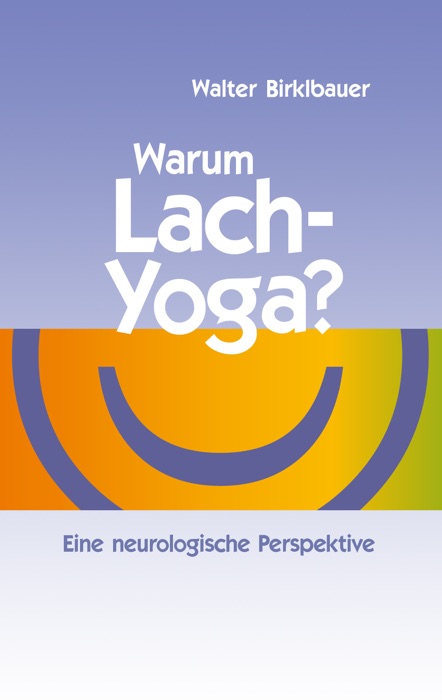 Warum Lach-Yoga?