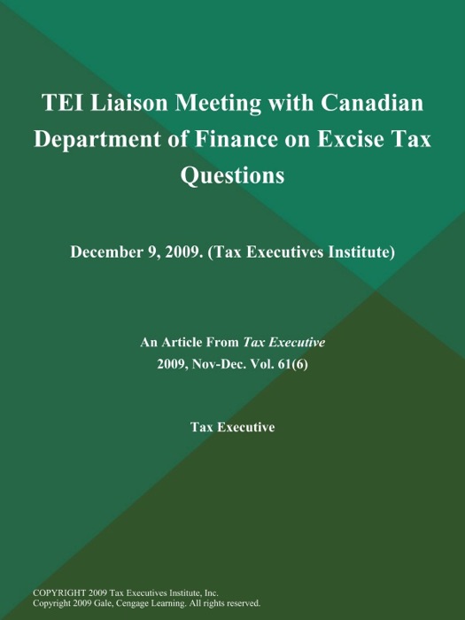 TEI Liaison Meeting with Canadian Department of Finance on Excise Tax Questions: December 9, 2009 (Tax Executives Institute)