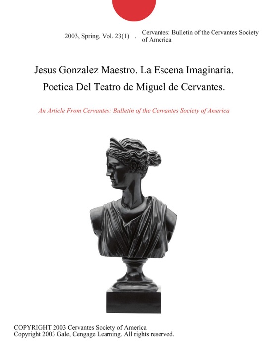 Jesus Gonzalez Maestro. La Escena Imaginaria. Poetica Del Teatro de Miguel de Cervantes.