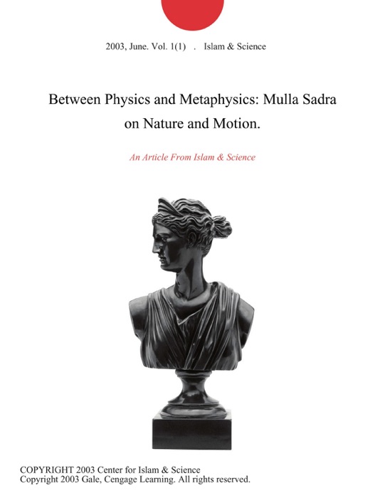 Between Physics and Metaphysics: Mulla Sadra on Nature and Motion.