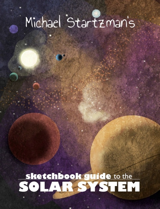 Michael Startzman's Sketchbook Guide to the Solar System