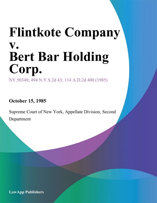 Flintkote Company v. Bert Bar Holding Corp.