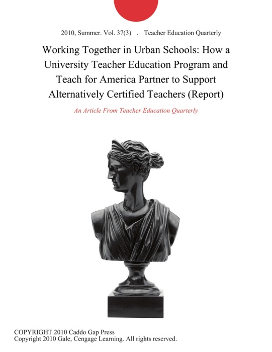 Working Together in Urban Schools: How a University Teacher Education Program and Teach for America Partner to Support Alternatively Certified Teachers (Report)