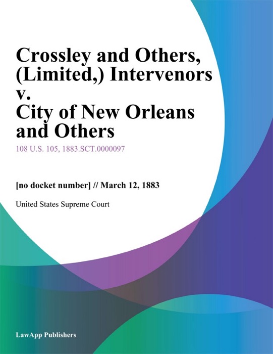 Crossley and Others, (Limited,) Intervenors v. City of New Orleans and Others