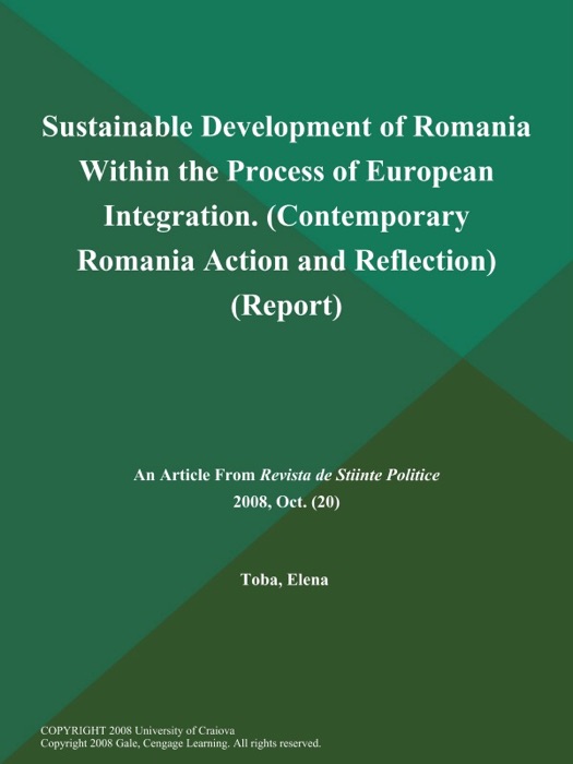 Sustainable Development of Romania Within the Process of European Integration (Contemporary Romania: Action and Reflection) (Report)