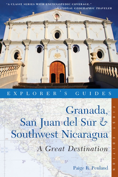 Explorer's Guide Granada, San Juan del Sur & Southwest Nicaragua: A Great Destination