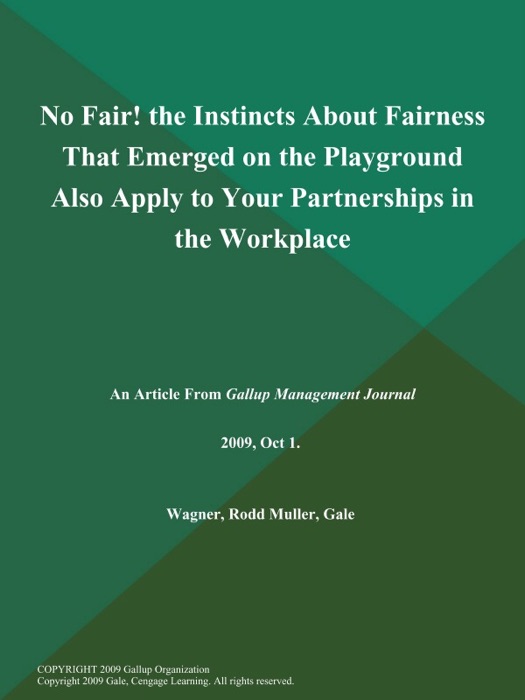 No Fair! the Instincts About Fairness That Emerged on the Playground Also Apply to Your Partnerships in the Workplace
