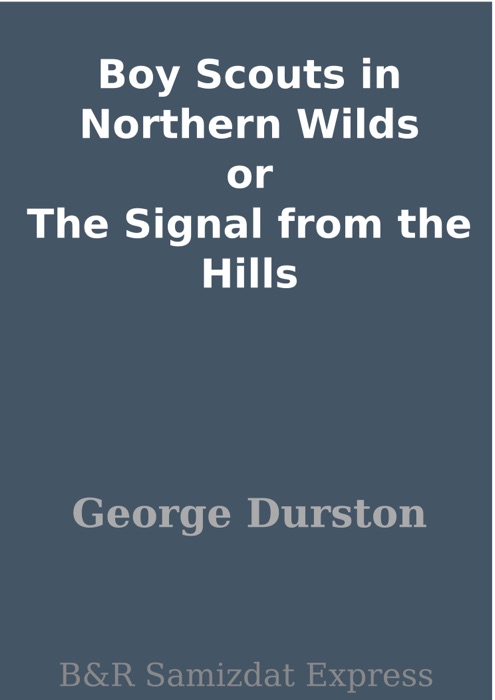 Boy Scouts in Northern Wilds or The Signal from the Hills