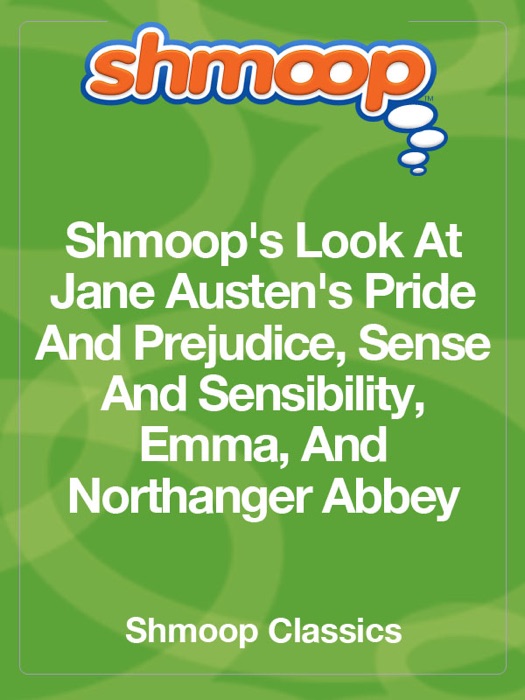 Shmoop's Look At Jane Austen's Pride And Prejudice, Sense And Sensibility, Emma, And Northanger Abbey