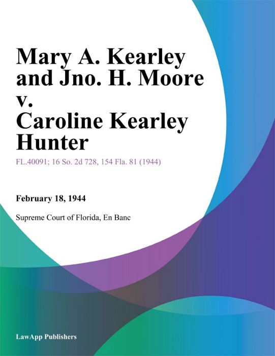 Mary A. Kearley and Jno. H. Moore v. Caroline Kearley Hunter