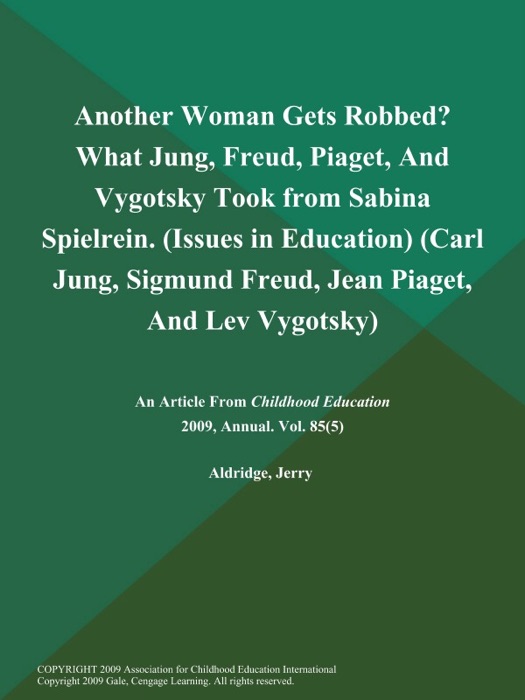 Another Woman Gets Robbed? What Jung, Freud, Piaget, And Vygotsky Took from Sabina Spielrein (Issues in Education) (Carl Jung, Sigmund Freud, Jean Piaget, And Lev Vygotsky)