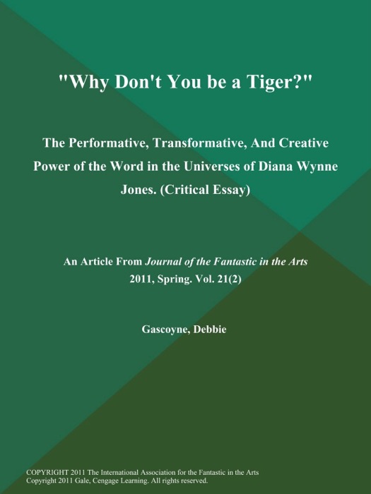 Why Don't You be a Tiger?: The Performative, Transformative, And Creative Power of the Word in the Universes of Diana Wynne Jones (Critical Essay)