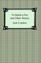 To Build a Fire and Other Stories