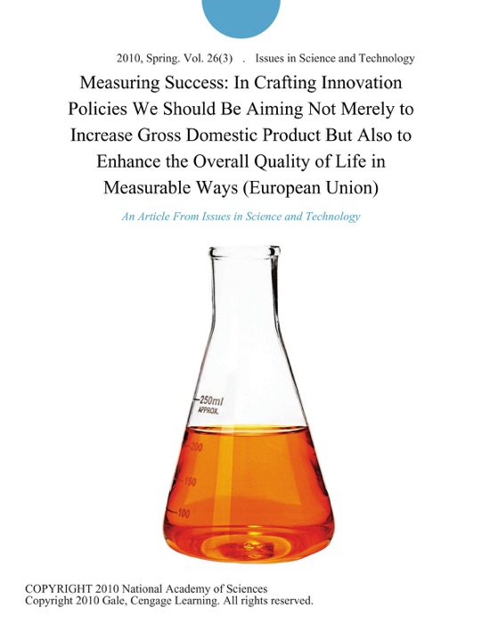 Measuring Success: In Crafting Innovation Policies We Should Be Aiming Not Merely to Increase Gross Domestic Product But Also to Enhance the Overall Quality of Life in Measurable Ways (European Union)