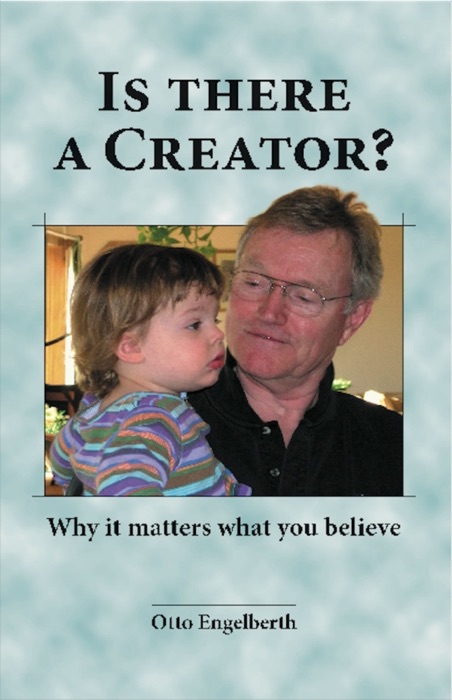 IS THERE A CREATOR? Why It Matters What You Believe!