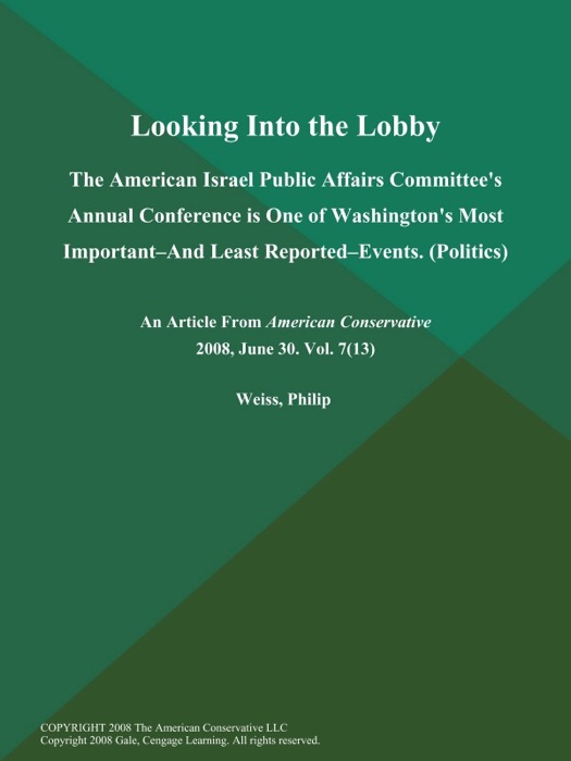 Looking Into the Lobby: The American Israel Public Affairs Committee's Annual Conference is One of Washington's Most Important--and Least Reported--Events (Politics)