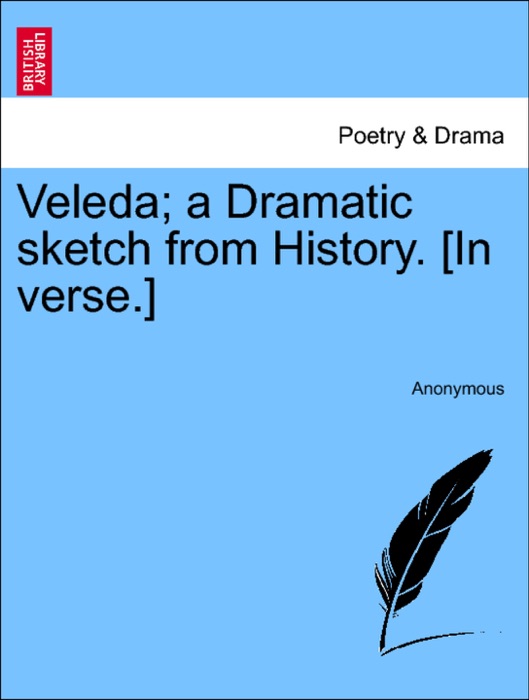 Veleda; a Dramatic sketch from History. [In verse.]