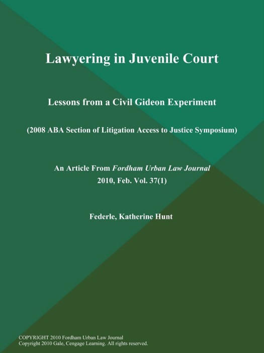 Lawyering in Juvenile Court: Lessons from a Civil Gideon Experiment (2008 ABA Section of Litigation Access to Justice Symposium)