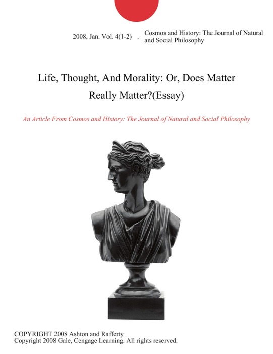 Life, Thought, And Morality: Or, Does Matter Really Matter?(Essay)
