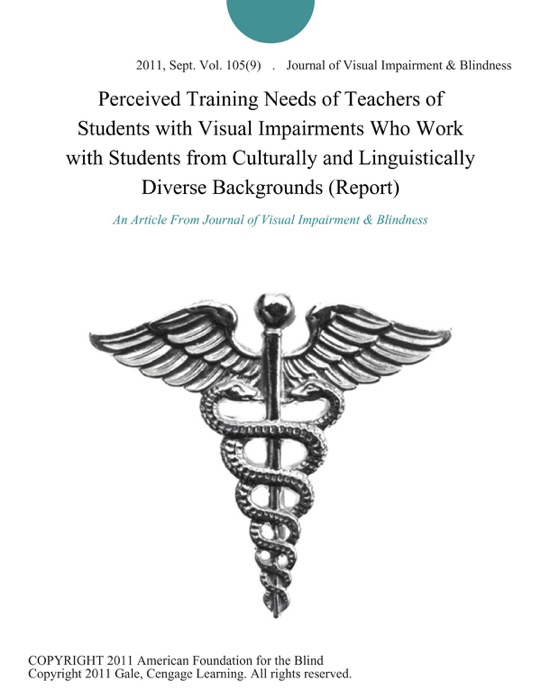 Perceived Training Needs of Teachers of Students with Visual Impairments Who Work with Students from Culturally and Linguistically Diverse Backgrounds (Report)