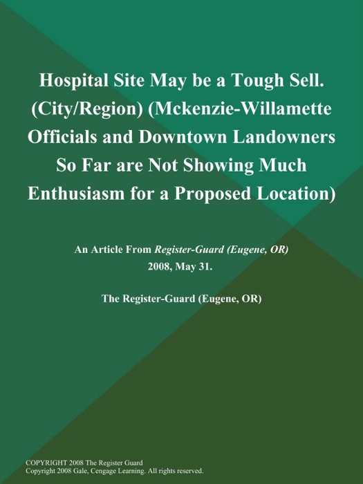 Hospital Site May be a Tough Sell (City/Region) (Mckenzie-Willamette Officials and Downtown Landowners So Far are Not Showing Much Enthusiasm for a Proposed Location)
