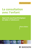 La consultation avec l'enfant - Pierre Delion