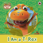 Dinosaur Train: I am a T. Rex - Penguin Random House Children's UK