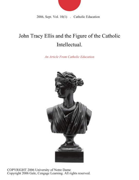 John Tracy Ellis and the Figure of the Catholic Intellectual.