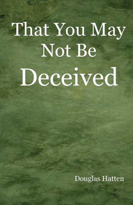 That You May Not Be Deceived