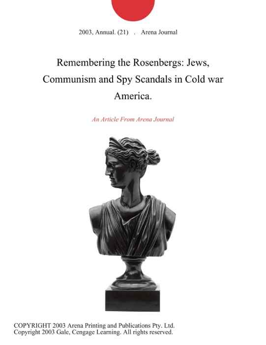 Remembering the Rosenbergs: Jews, Communism and Spy Scandals in Cold war America.