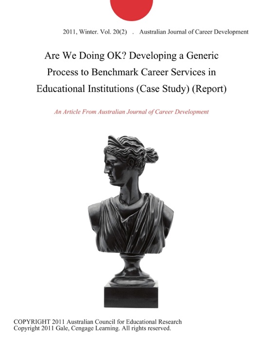 Are We Doing OK? Developing a Generic Process to Benchmark Career Services in Educational Institutions (Case Study) (Report)