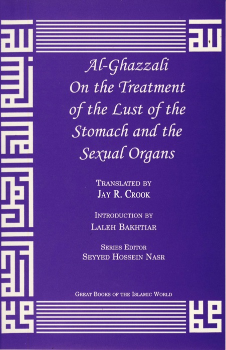 Al-Ghazzali On the Treatment of the Lust of the Stomach and Sexual Organs