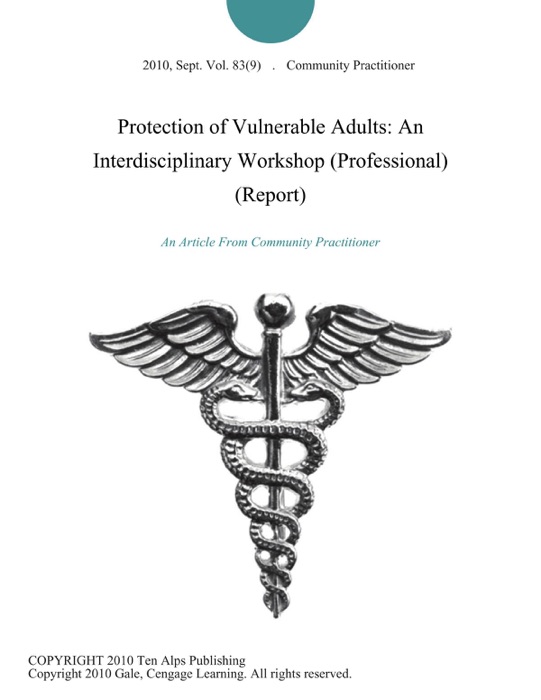 Protection of Vulnerable Adults: An Interdisciplinary Workshop (Professional) (Report)