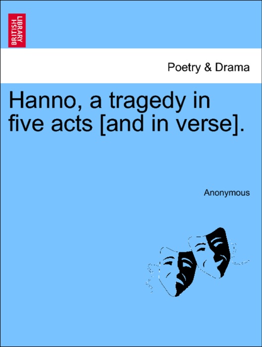 Hanno, a tragedy in five acts [and in verse].