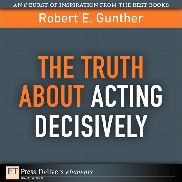 The Truth About Acting Decisively