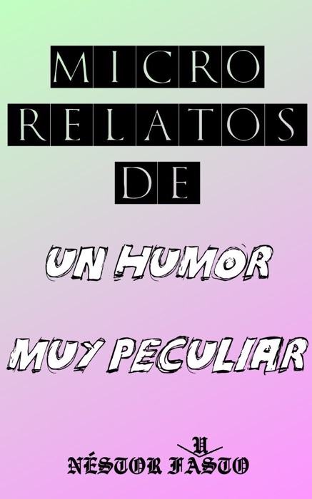 Micro relatos de un humor muy peculiar