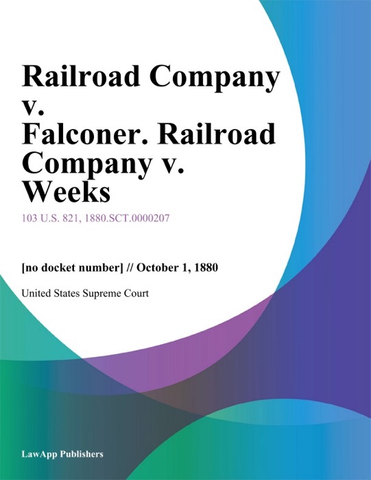 Railroad Company v. Falconer. Railroad Company v. Weeks
