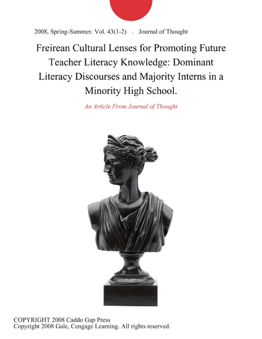 Freirean Cultural Lenses for Promoting Future Teacher Literacy Knowledge: Dominant Literacy Discourses and Majority Interns in a Minority High School.