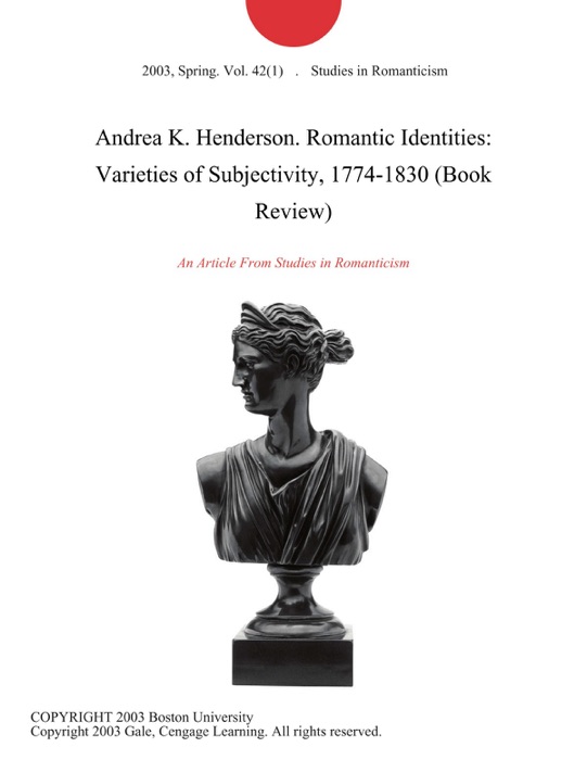 Andrea K. Henderson. Romantic Identities: Varieties of Subjectivity, 1774-1830 (Book Review)