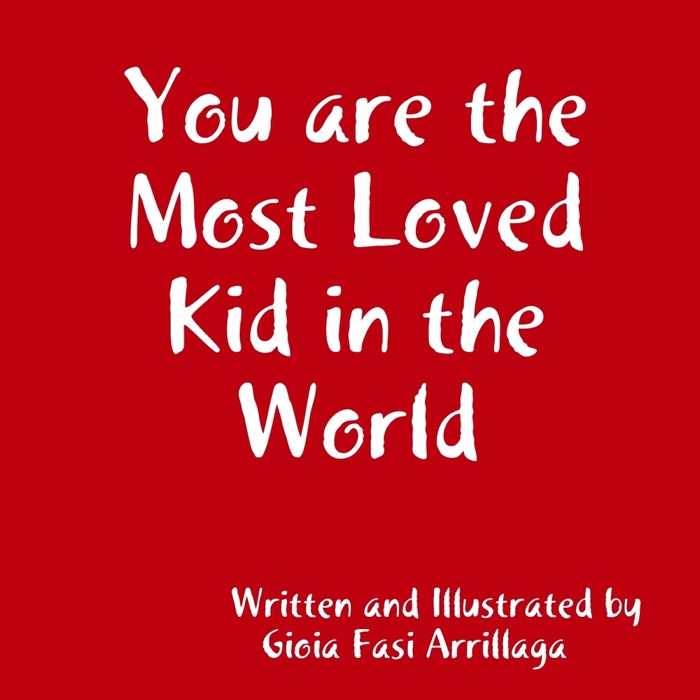 You Are the Most Loved Kid In the World