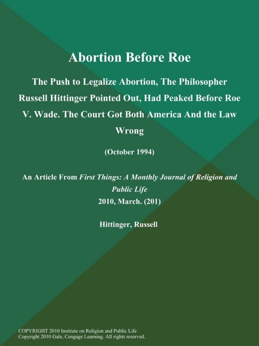 Abortion Before Roe: The Push to Legalize Abortion, The Philosopher Russell Hittinger Pointed out, Had Peaked Before Roe V. Wade. The Court Got both America and the Law Wrong (October 1994)