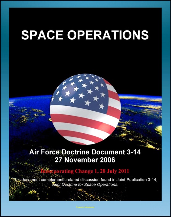 Air Force Doctrine Document 3-14: Space Operations - Global and Theater Space Forces, Spacelift, Types of Orbits, Operational Advantages, Integrating Civil, Commercial, Foreign Space Assets