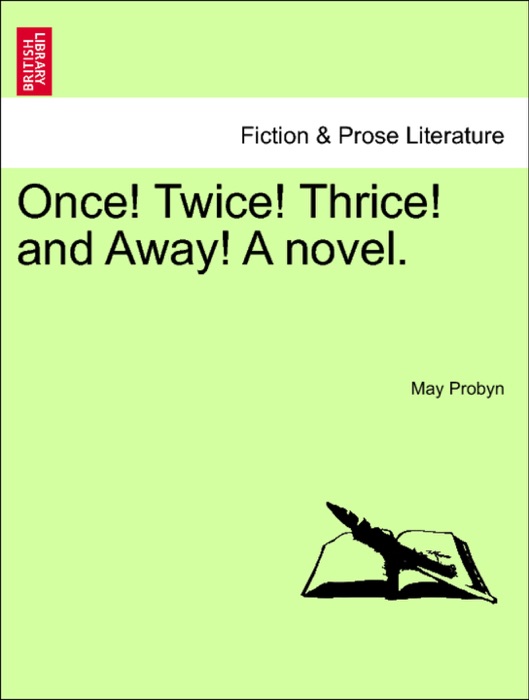 Once! Twice! Thrice! and Away! A novel.