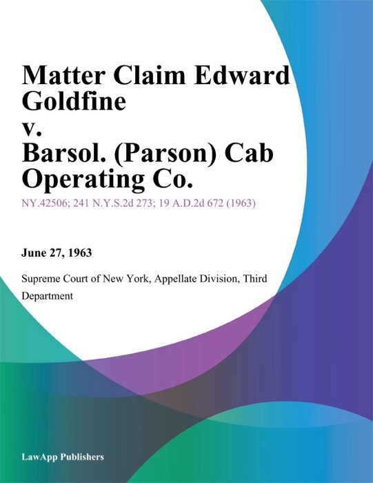 Matter Claim Edward Goldfine v. Barsol. (Parson) Cab Operating Co.