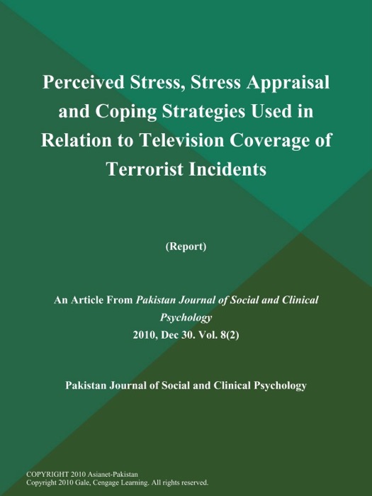 Perceived Stress, Stress Appraisal and Coping Strategies Used in Relation to Television Coverage of Terrorist Incidents (Report)