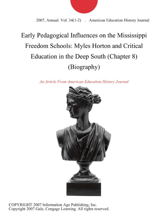 Early Pedagogical Influences on the Mississippi Freedom Schools: Myles Horton and Critical Education in the Deep South (Chapter 8) (Biography)