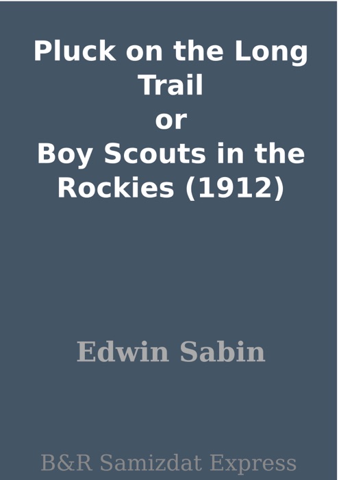 Pluck on the Long Trail or Boy Scouts in the Rockies (1912)